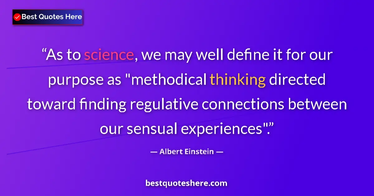 Quote by Albert Einstein: As to science, we may well define it for our purpose as 