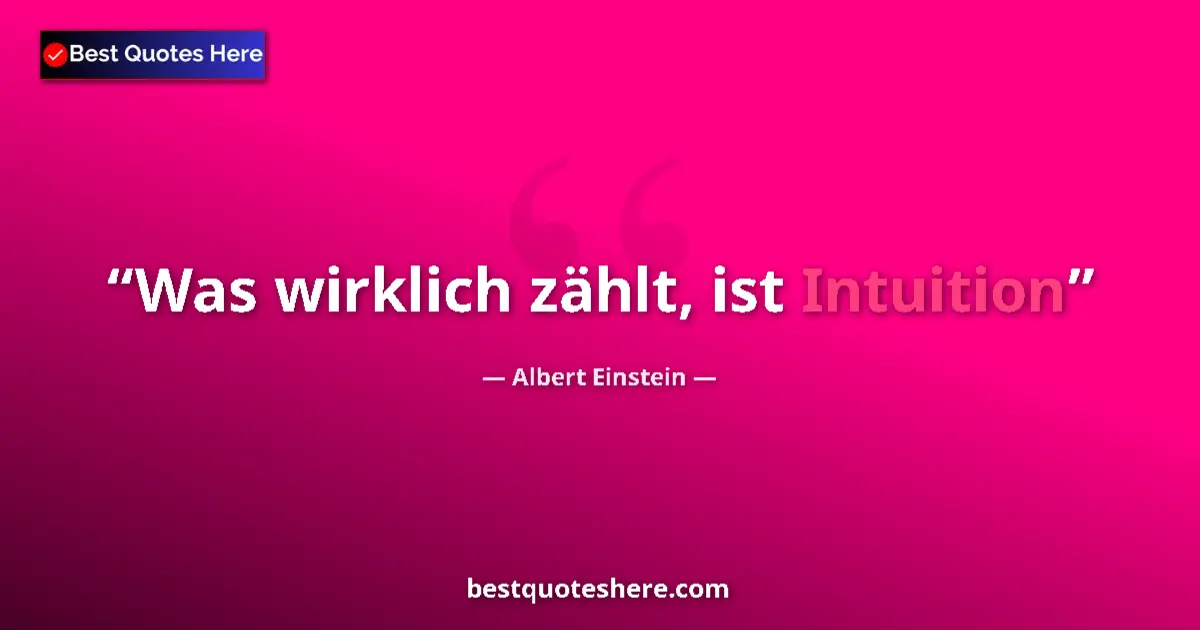 Quote by Albert Einstein: Was wirklich zählt, ist Intuition...