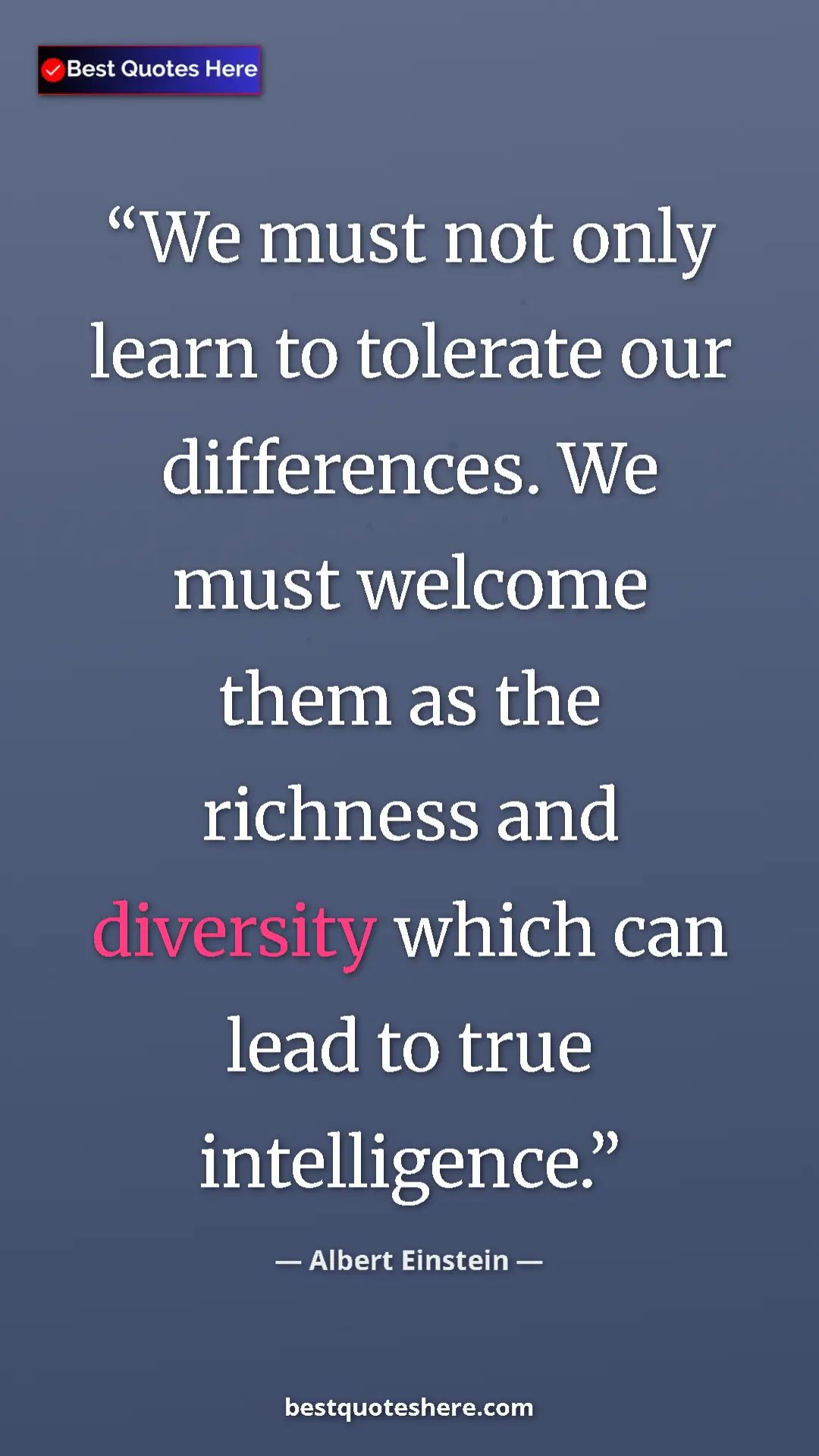 Albert Einstein Quote Card: "We must not only learn to tolerate our differences. We must..." Pinterest quote poster by Albert Einstein: "We must not only learn to tolerate our differences. We must..."