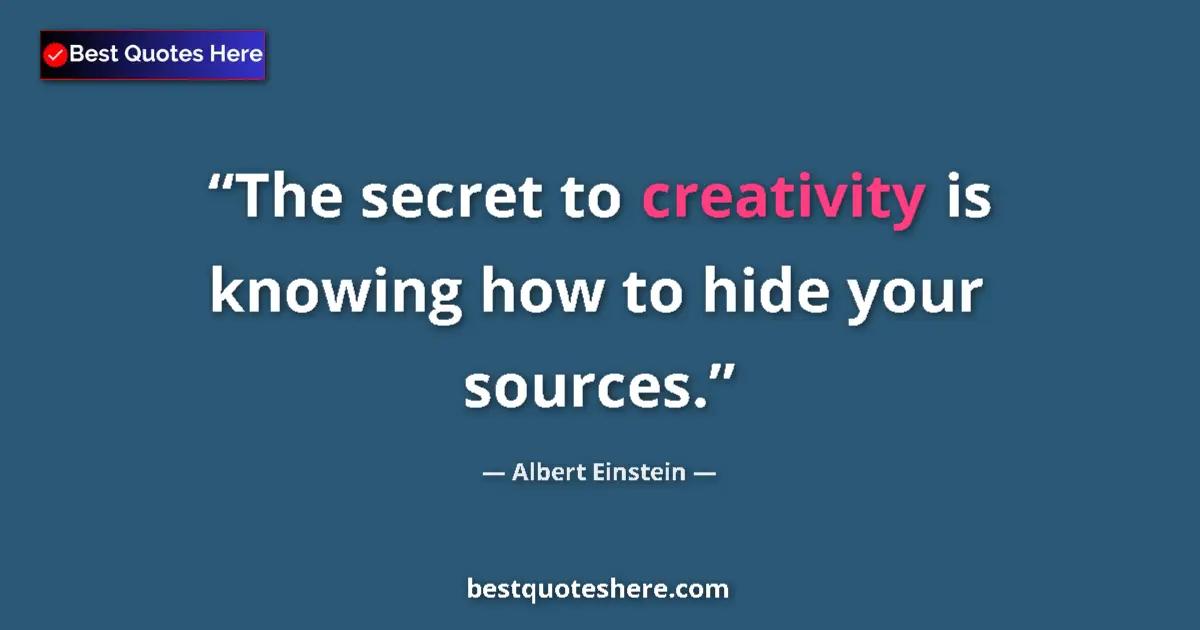 Quote by Albert Einstein: The secret to creativity is knowing how to hide yo