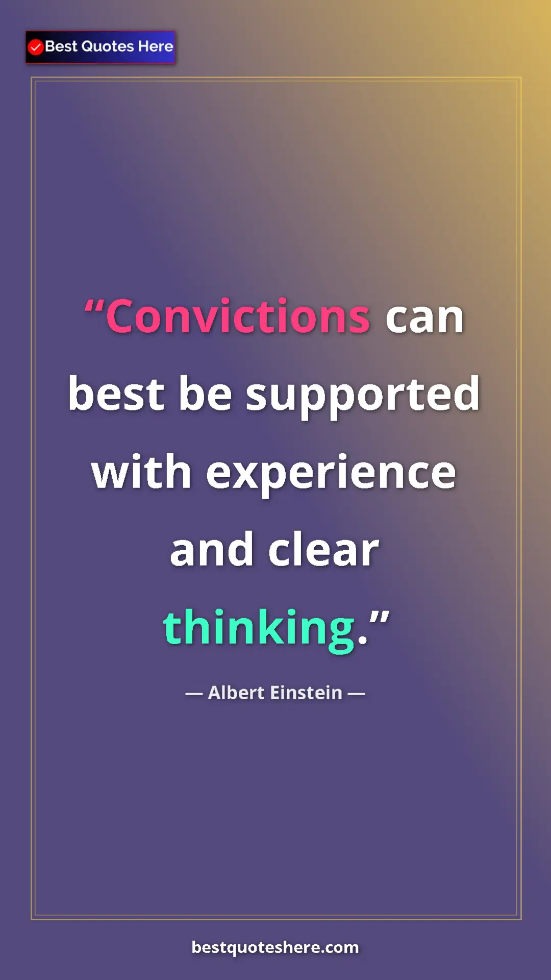 Pinterest quote poster by Albert Einstein: "Convictions can best be supported with experience and clear..."