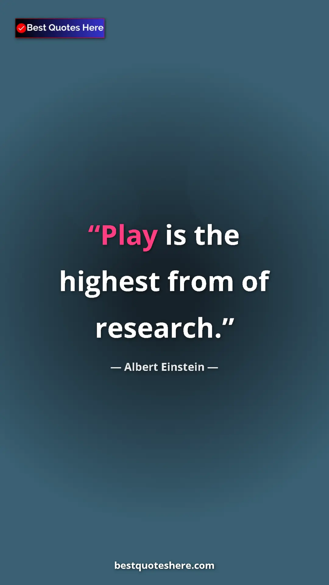 Pinterest quote poster by Albert Einstein: "Play is the highest from of research."