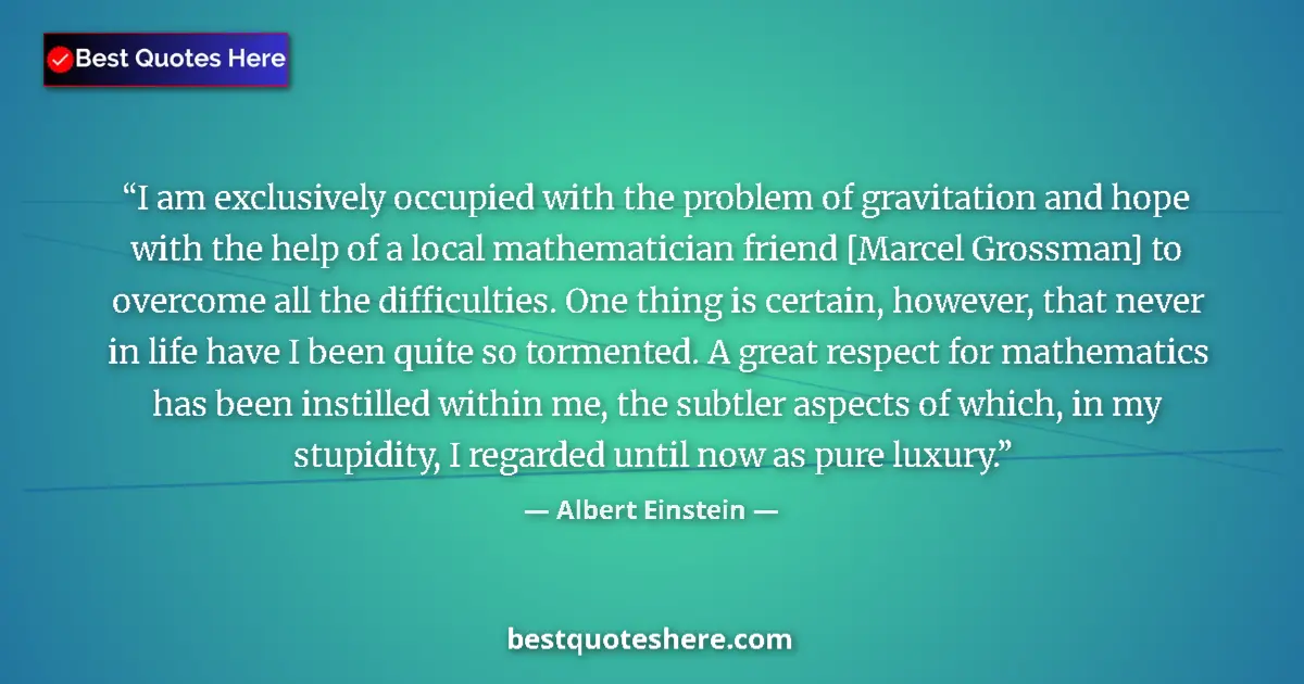 Image for the quote by Albert Einstein: I am exclusively occupied with the problem of gravitation and hope with the help of a local mathemat...