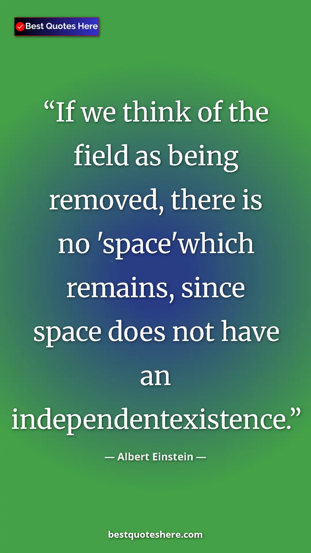 Pinterest quote poster by Albert Einstein: "If we think of the field as being removed, there is no..."