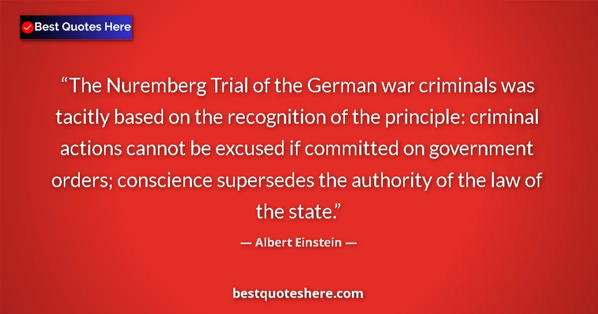 Image for the quote by Albert Einstein: The Nuremberg Trial of the German war criminals was tacitly based on the recognition of the principl...