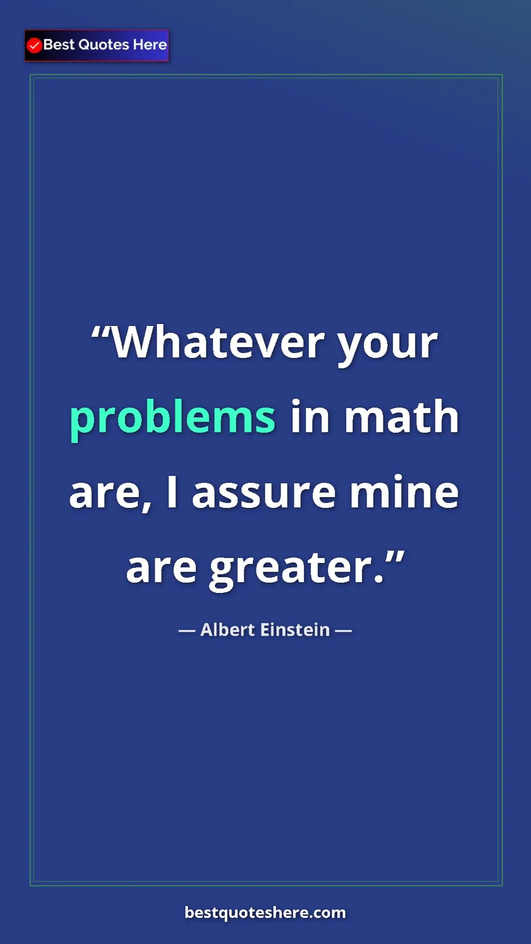 Pinterest quote poster by Albert Einstein: "Whatever your problems in math are, I assure mine are..."