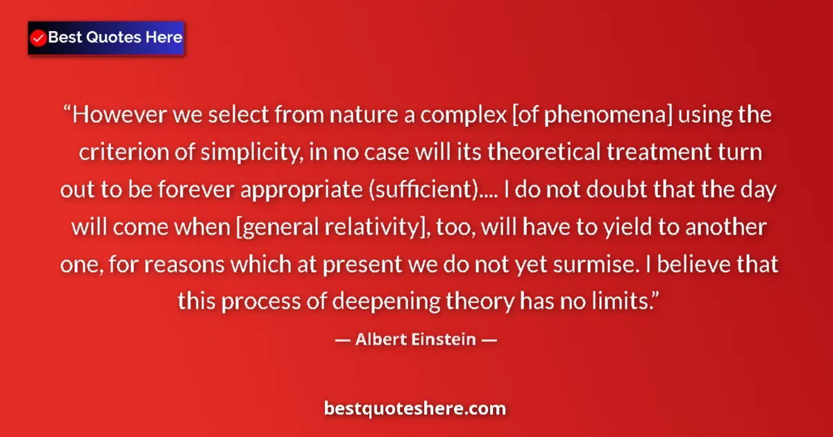 Quote by Albert Einstein: However we select from nature a complex [of phenomena] using the criterion of simplicity, in no case...