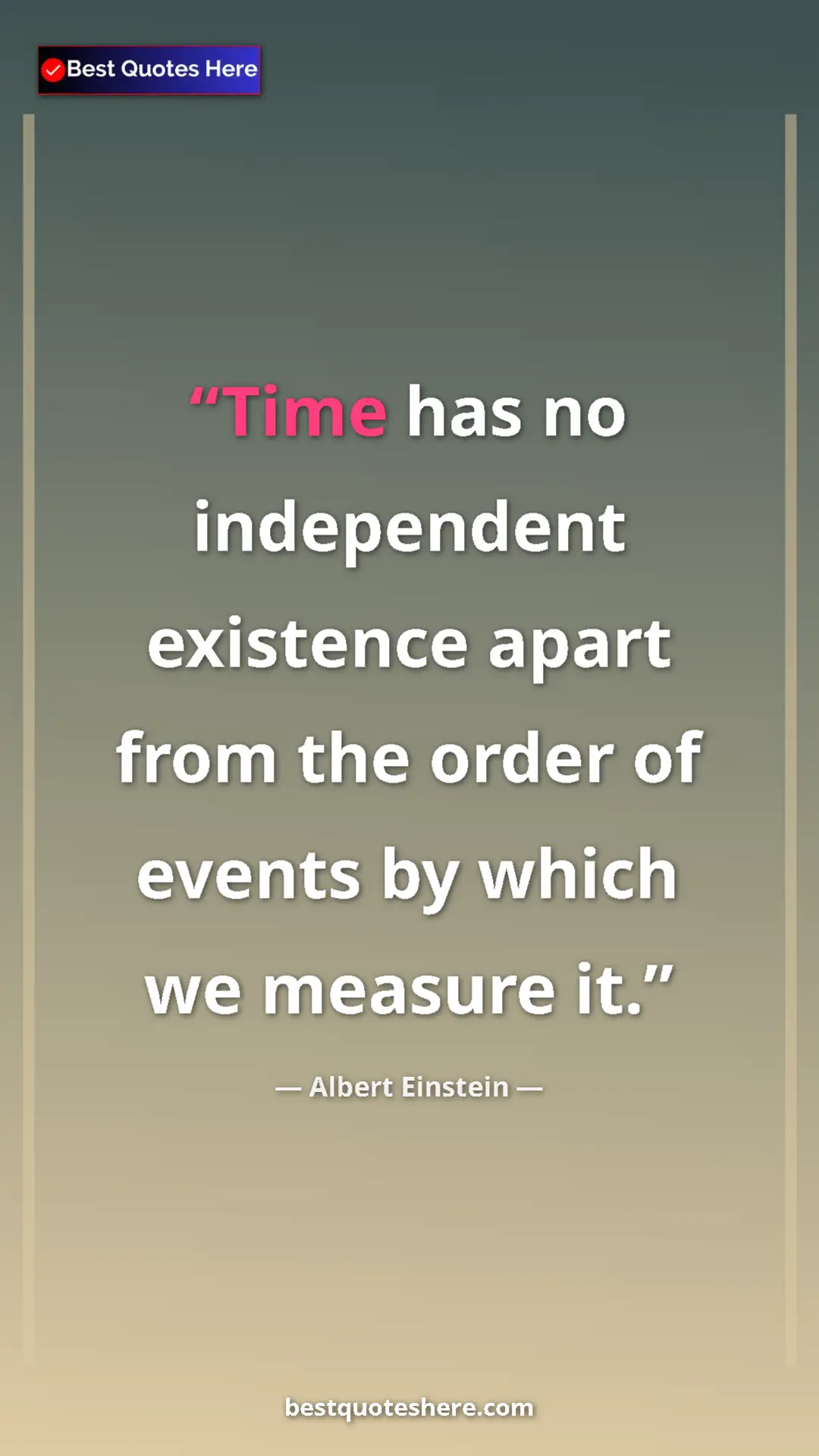 Pinterest quote poster by Albert Einstein: "Time has no independent existence apart from the order of..."