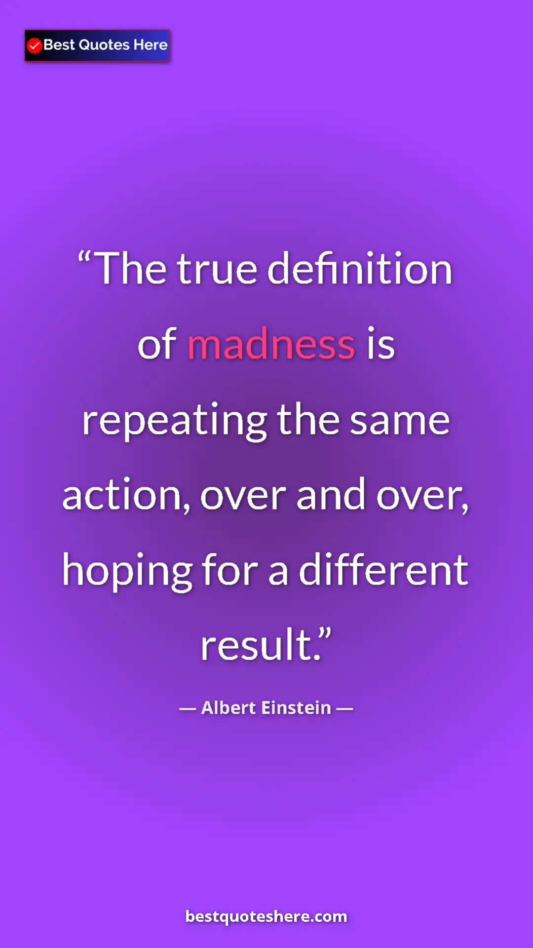 Pinterest quote poster by Albert Einstein: "The true definition of madness is repeating the same..."