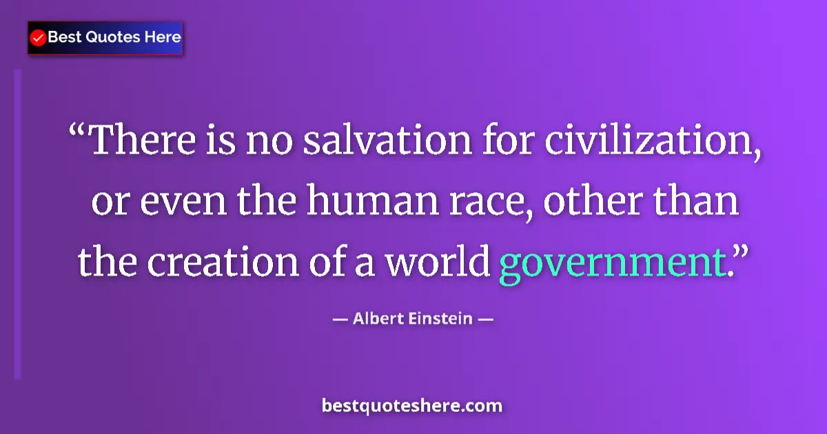 Image for the quote by Albert Einstein: There is no salvation for civilization, or even the human race, other than the creation of a world g...