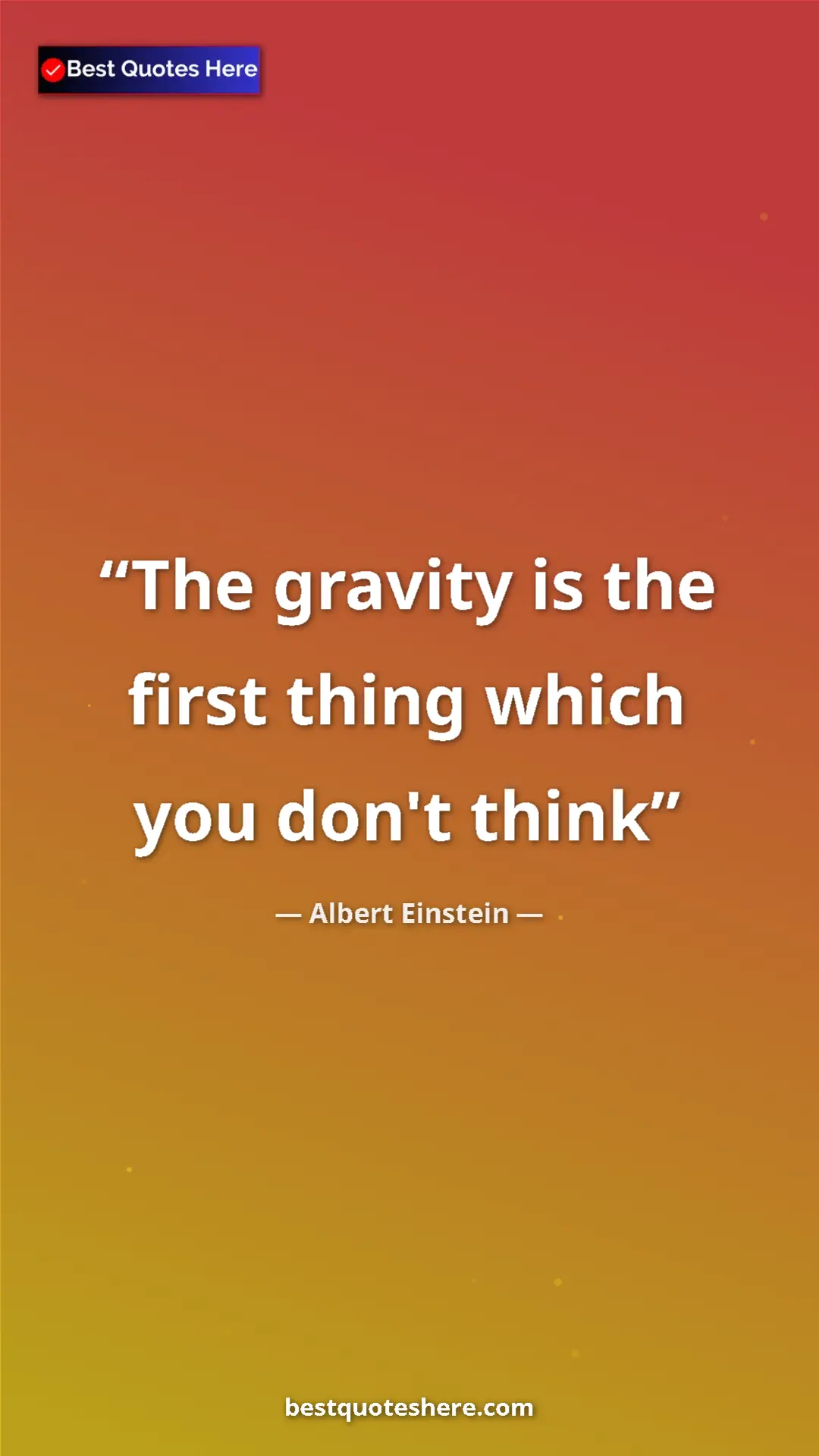 Pinterest quote poster by Albert Einstein: "The gravity is the first thing which you don't think"