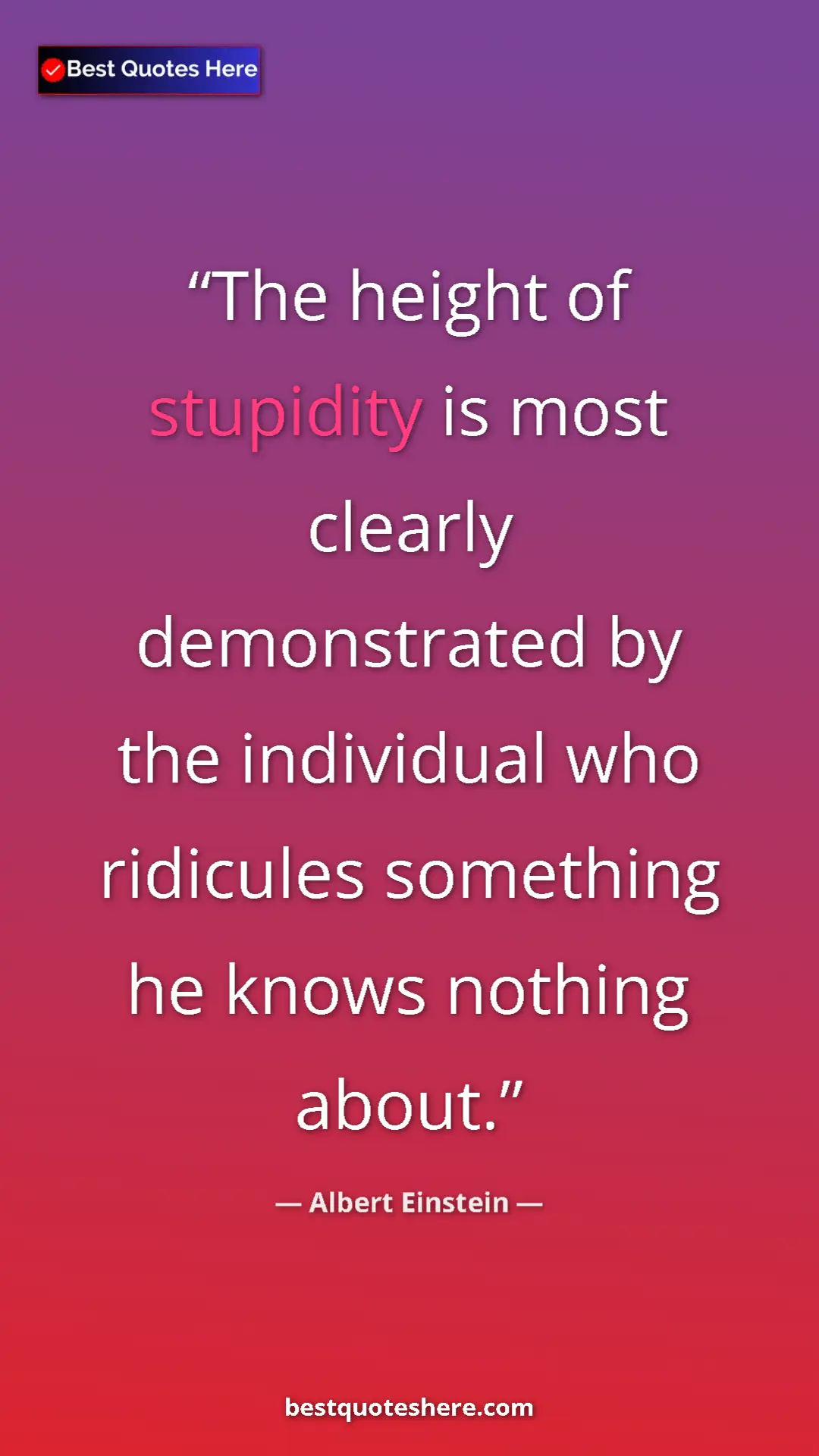 Pinterest quote poster by Albert Einstein: "The height of stupidity is most clearly demonstrated by the..."