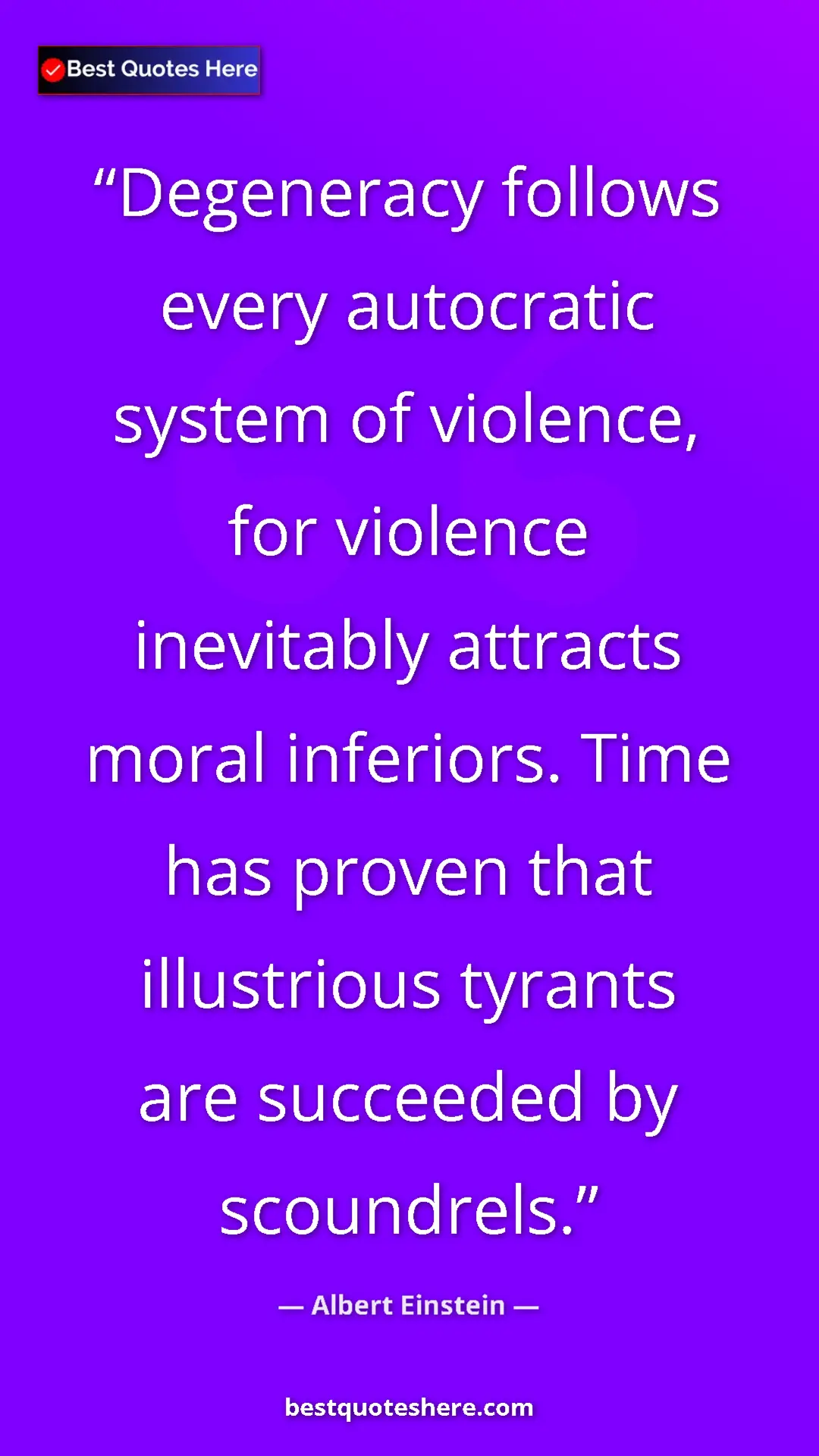 Pinterest quote poster by Albert Einstein: "Degeneracy follows every autocratic system of violence, for..."