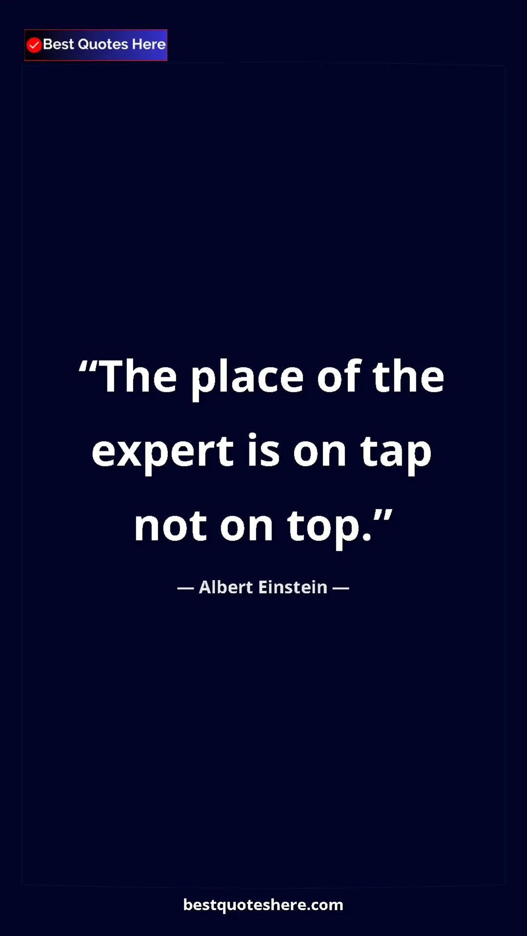 Pinterest quote poster by Albert Einstein: "The place of the expert is on tap not on top."
