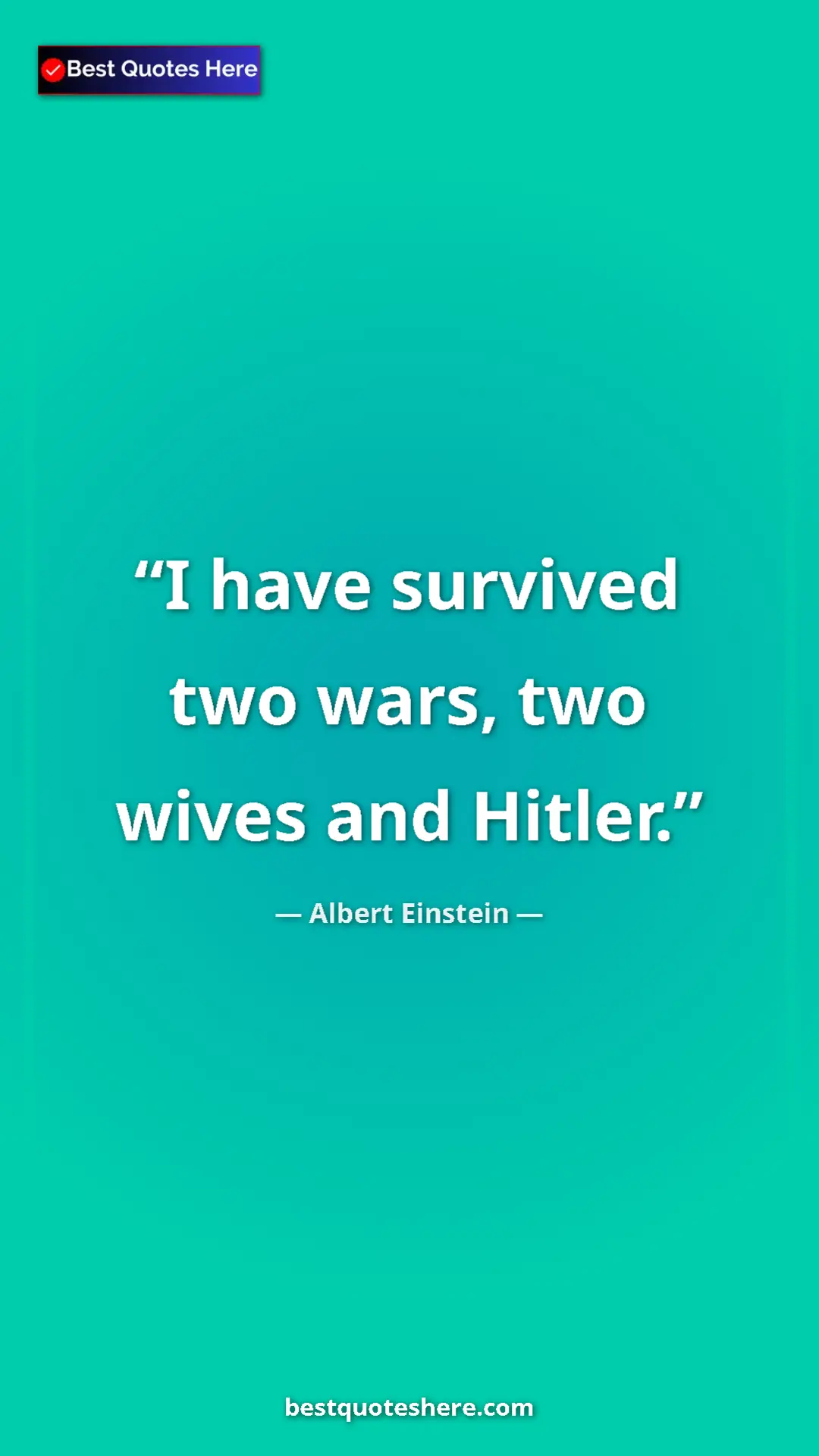 Pinterest quote poster by Albert Einstein: "I have survived two wars, two wives and Hitler."