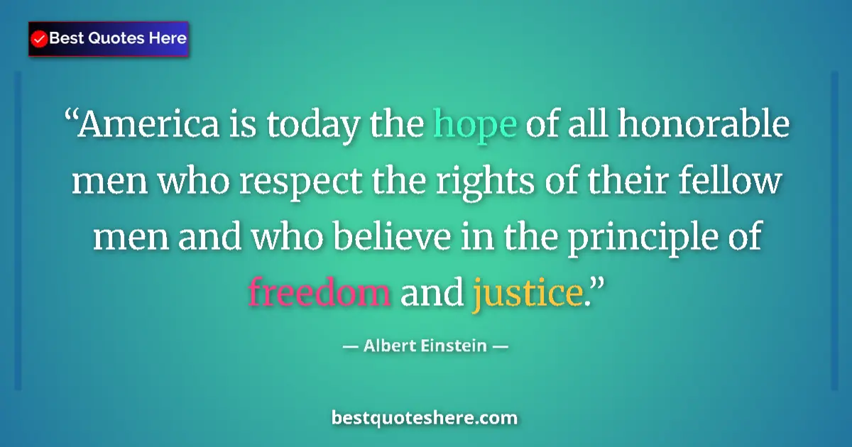 Quote by Albert Einstein: America is today the hope of all honorable men who respect the rights of their fellow men and who be...