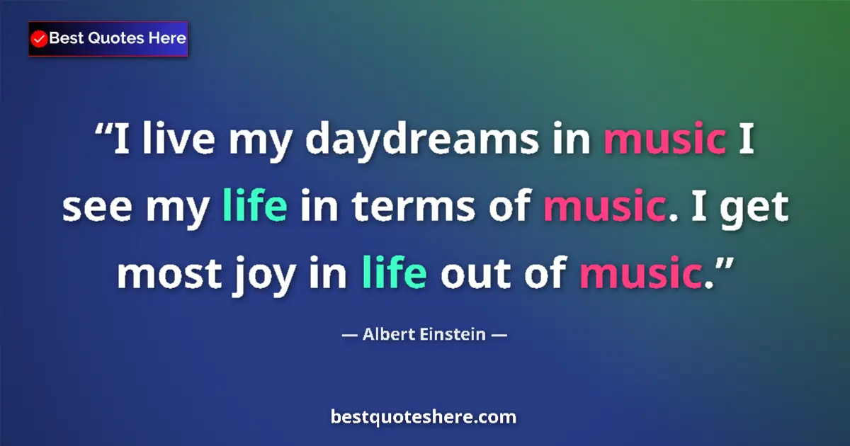 Image for the quote by Albert Einstein: I live my daydreams in music I see my life in terms of music. I get most joy in life out of music....