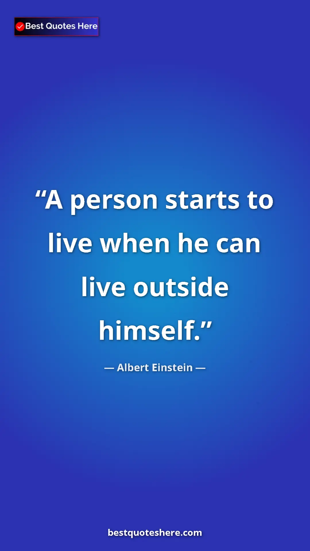 Pinterest quote poster by Albert Einstein: "A person starts to live when he can live outside himself."