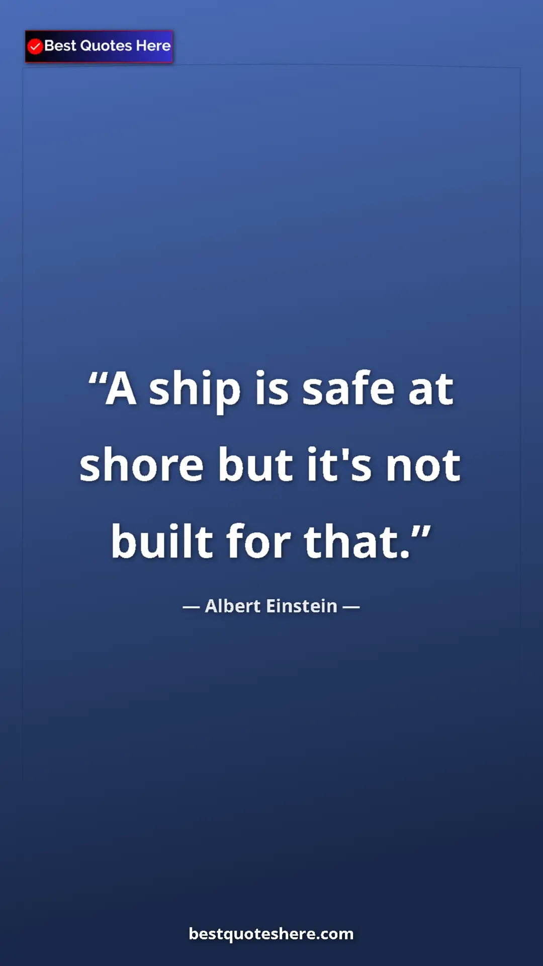Pinterest quote poster by Albert Einstein: "A ship is safe at shore but it's not built for that."
