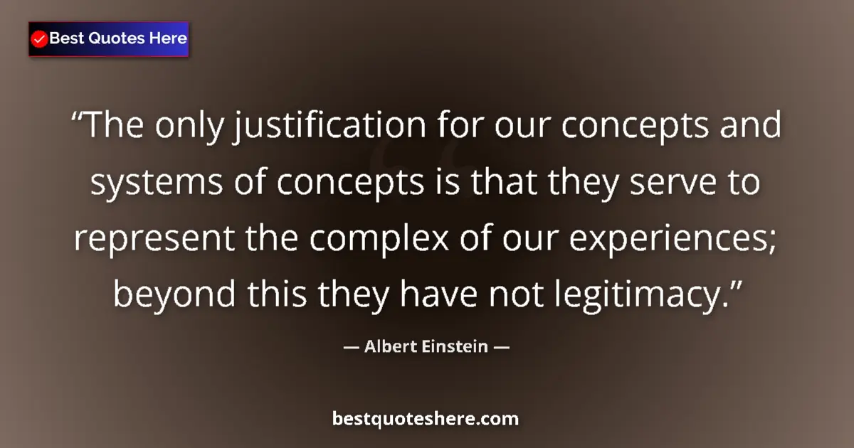 Albert Einstein quote: "The only justification for our concepts and systems of..."