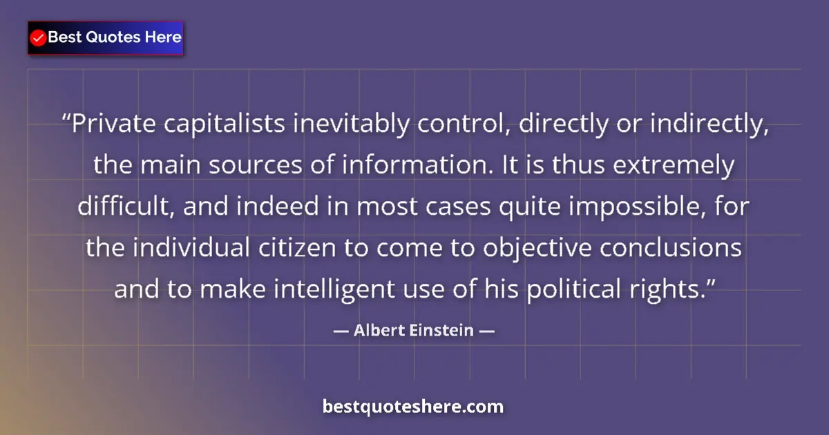 Image for the quote by Albert Einstein: Private capitalists inevitably control, directly or indirectly, the main sources of information. It ...
