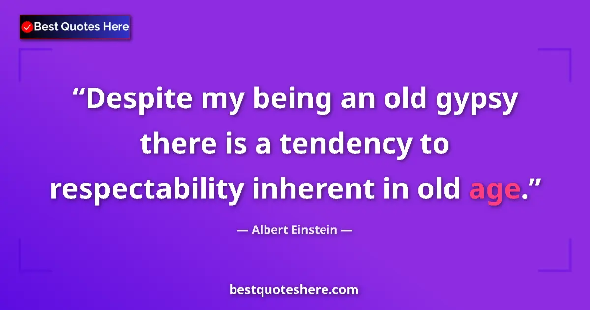 Albert Einstein quote: "Despite my being an old gypsy there is a tendency to..."