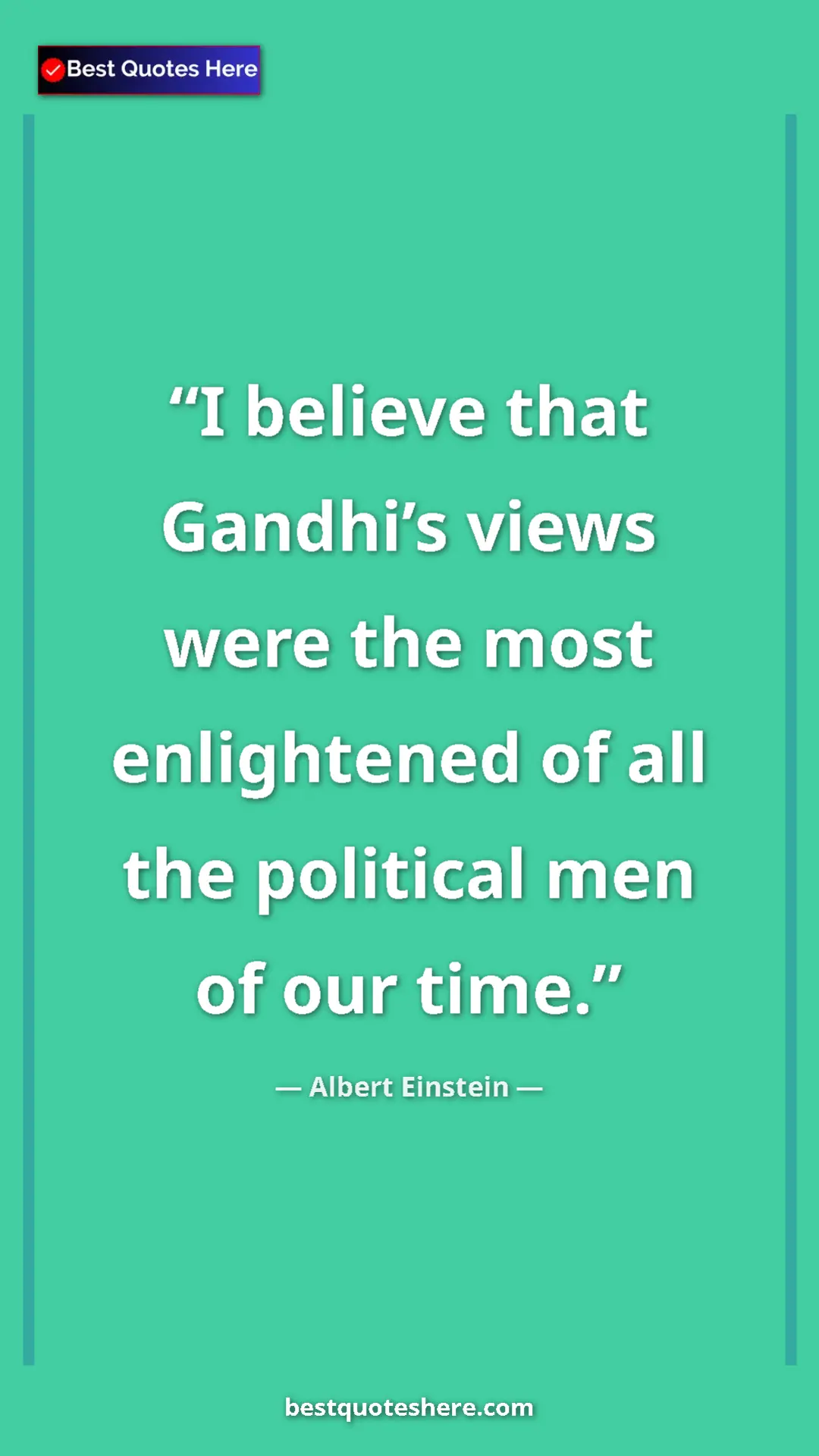 Pinterest quote poster by Albert Einstein: "I believe that Gandhi’s views were the most enlightened of..."
