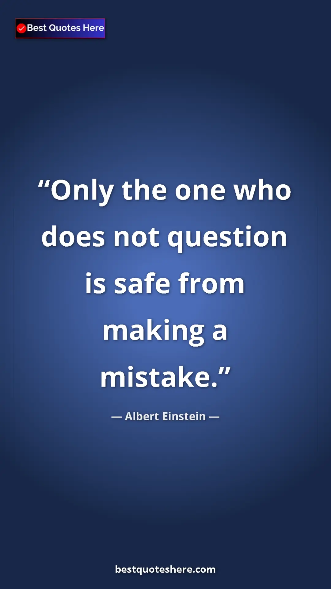 Pinterest quote poster by Albert Einstein: "Only the one who does not question is safe from making a..."