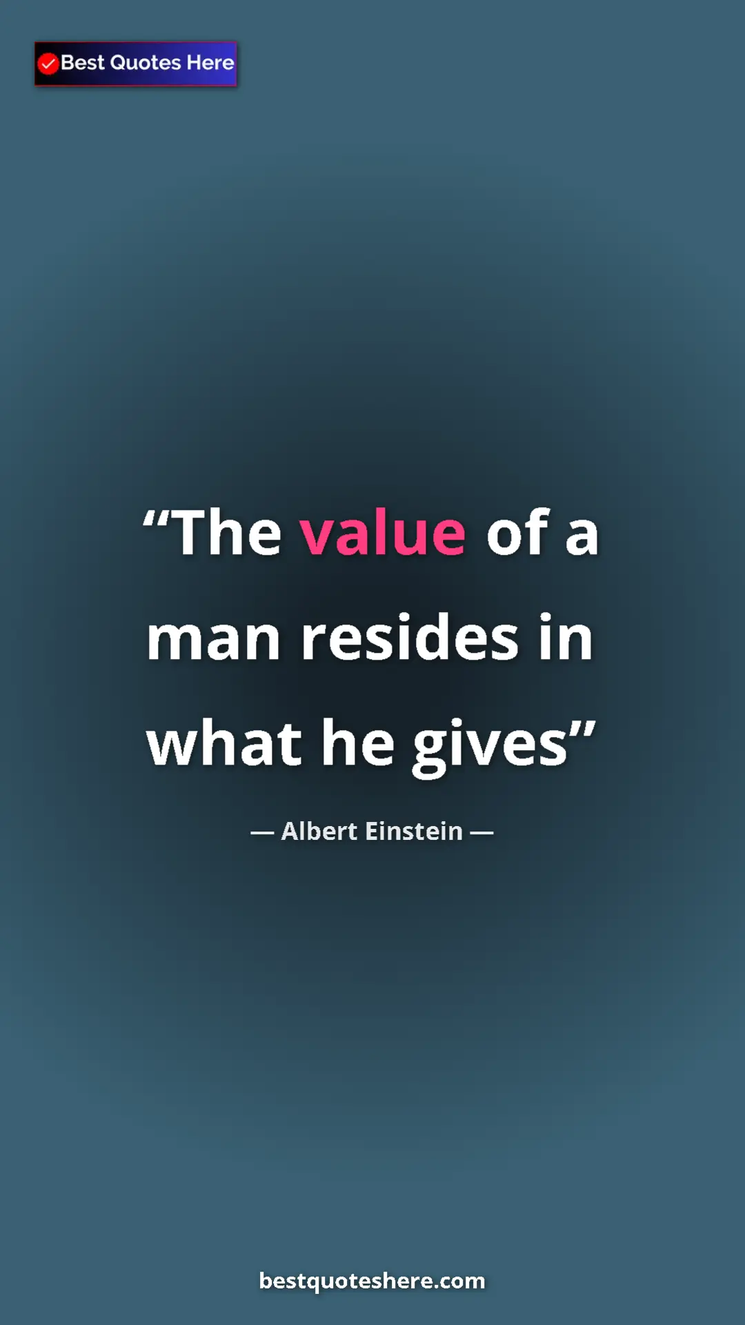 Pinterest quote poster by Albert Einstein: "The value of a man resides in what he gives"