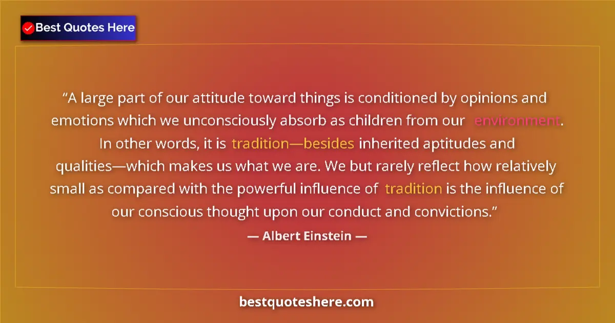 Quote by Albert Einstein: A large part of our attitude toward things is conditioned by opinions and emotions which we unconsci...