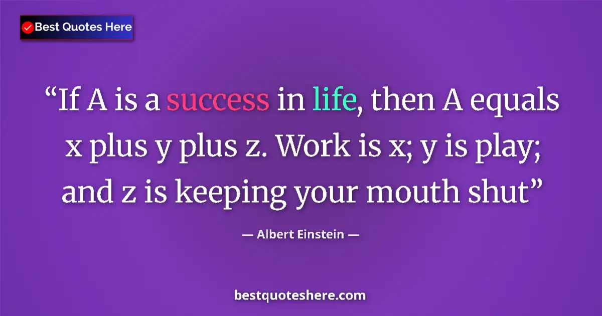 Albert Einstein quote: "If A is a success in life, then A equals x plus y plus z...."