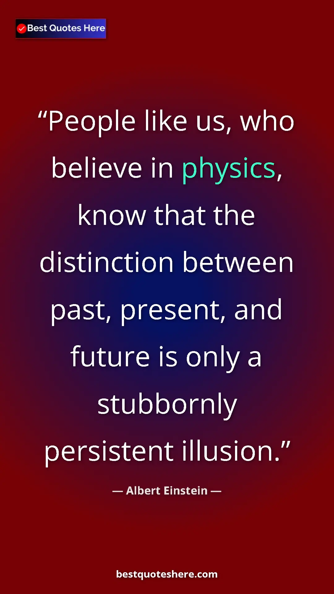 Pinterest quote poster by Albert Einstein: "People like us, who believe in physics, know that the..."