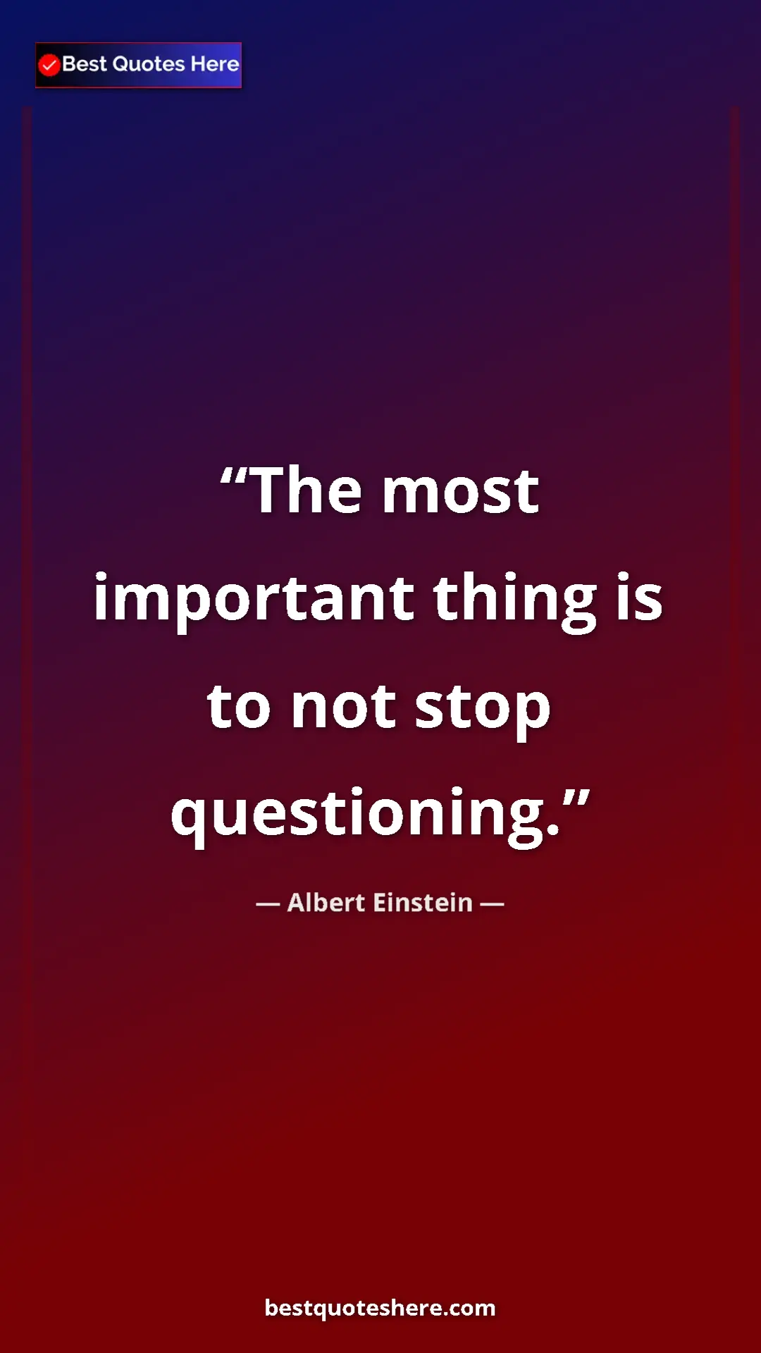 Pinterest quote poster by Albert Einstein: "The most important thing is to not stop questioning."