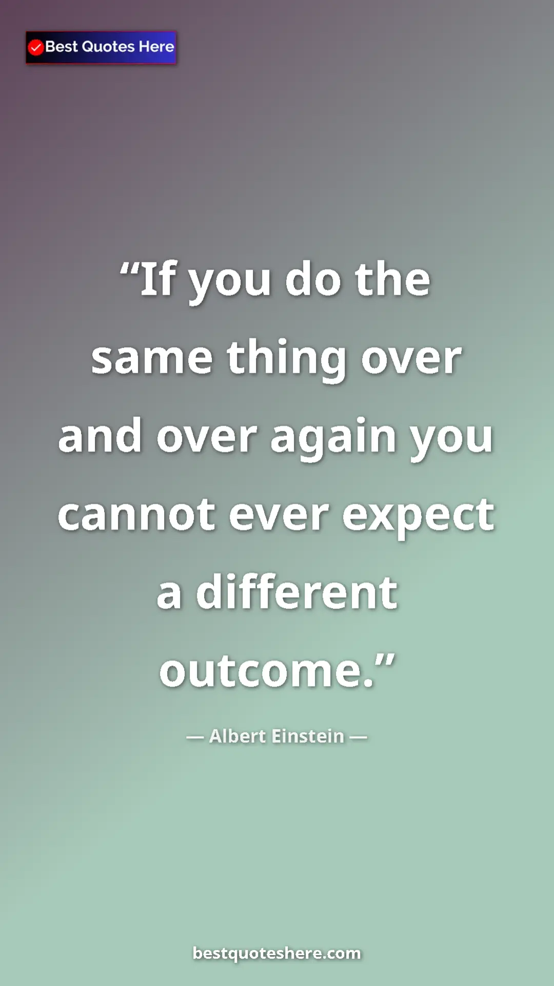 Pinterest quote poster by Albert Einstein: "If you do the same thing over and over again you cannot..."