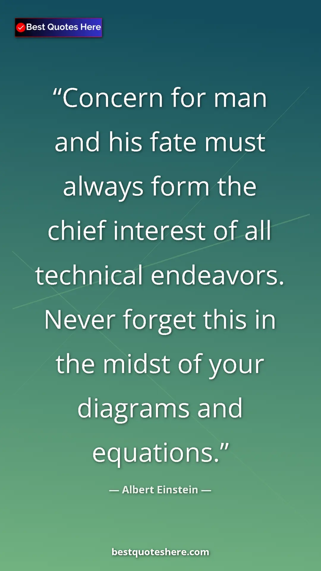 Pinterest quote poster by Albert Einstein: "Concern for man and his fate must always form the chief..."