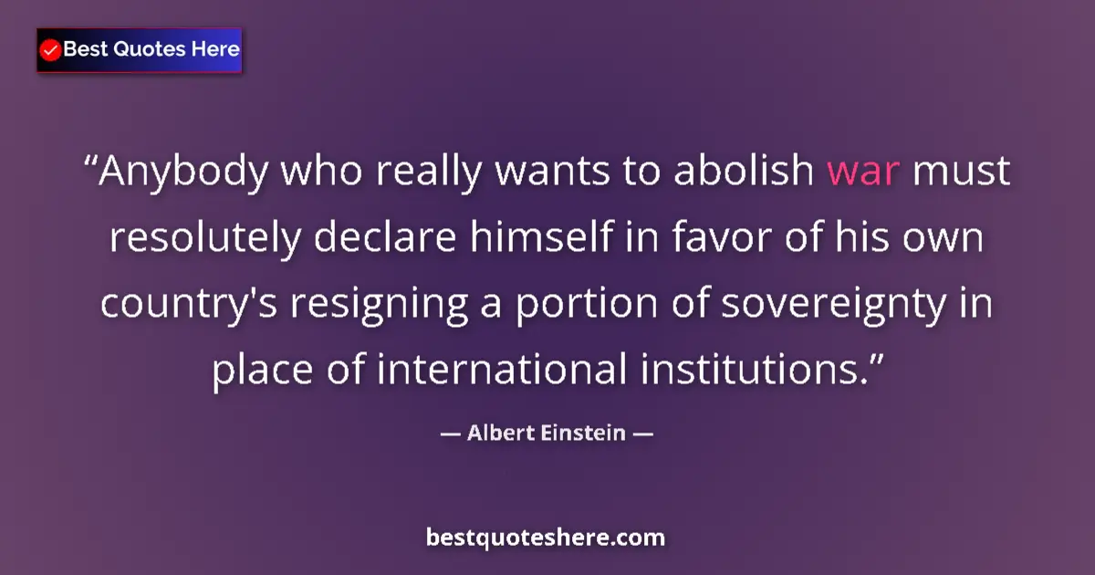 Albert Einstein quote: "Anybody who really wants to abolish war must resolutely..."