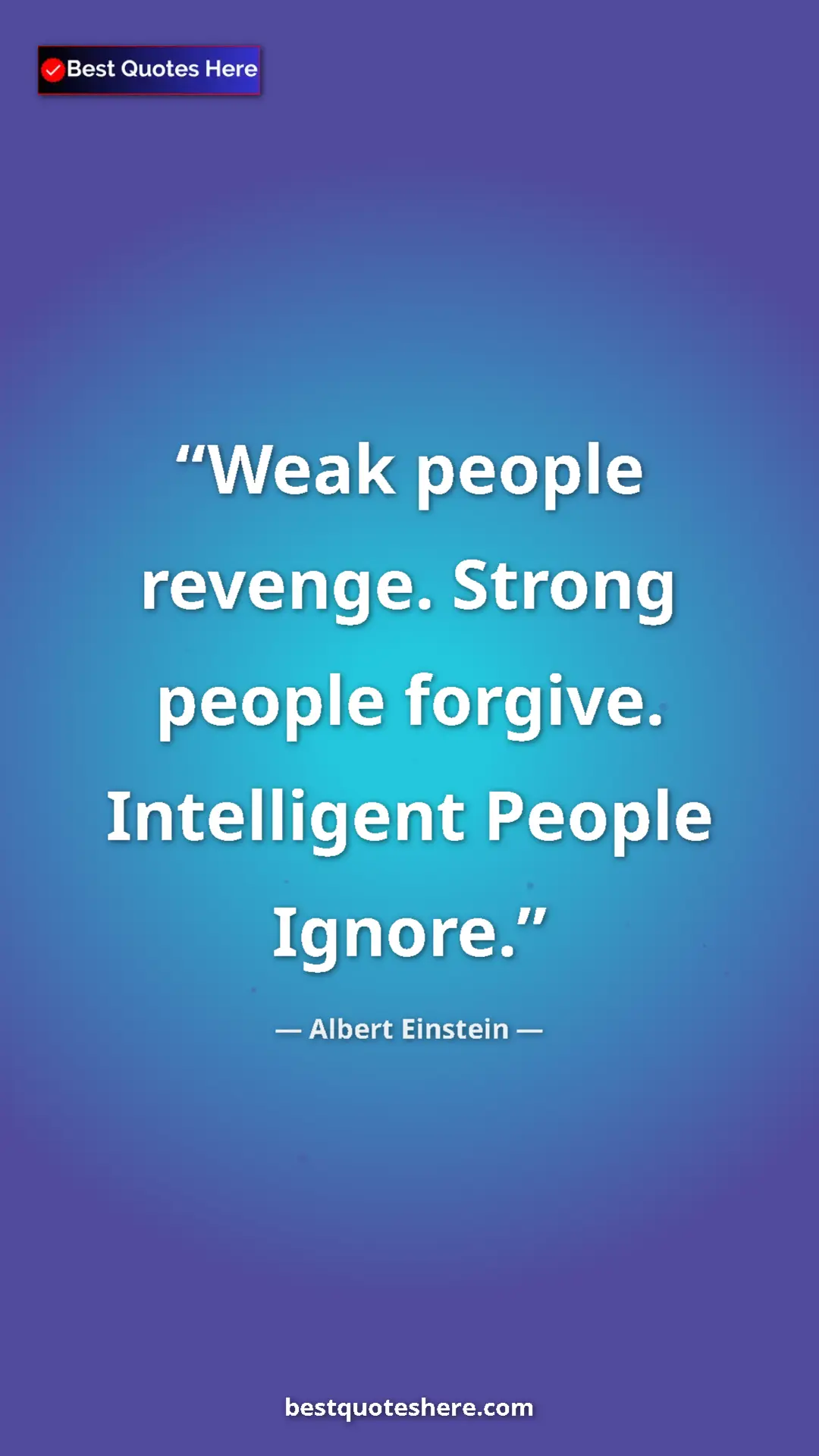 Pinterest quote poster by Albert Einstein: "Weak people revenge. Strong people forgive. Intelligent..."