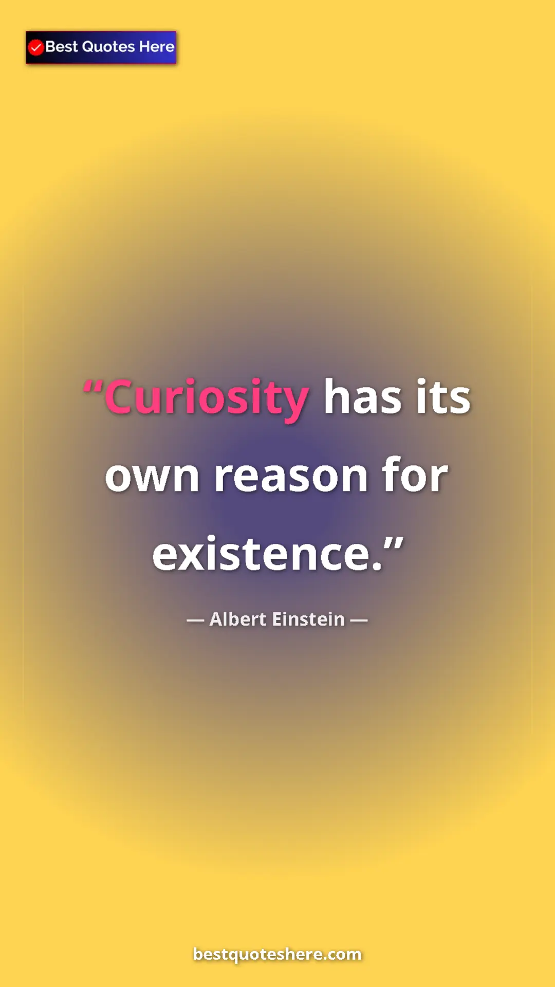 Pinterest quote poster by Albert Einstein: "Curiosity has its own reason for existence."