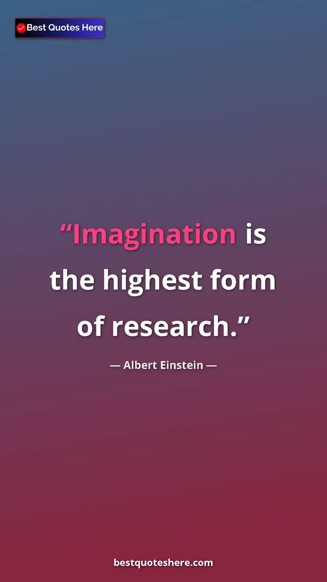 Pinterest quote poster by Albert Einstein: "Imagination is the highest form of research."
