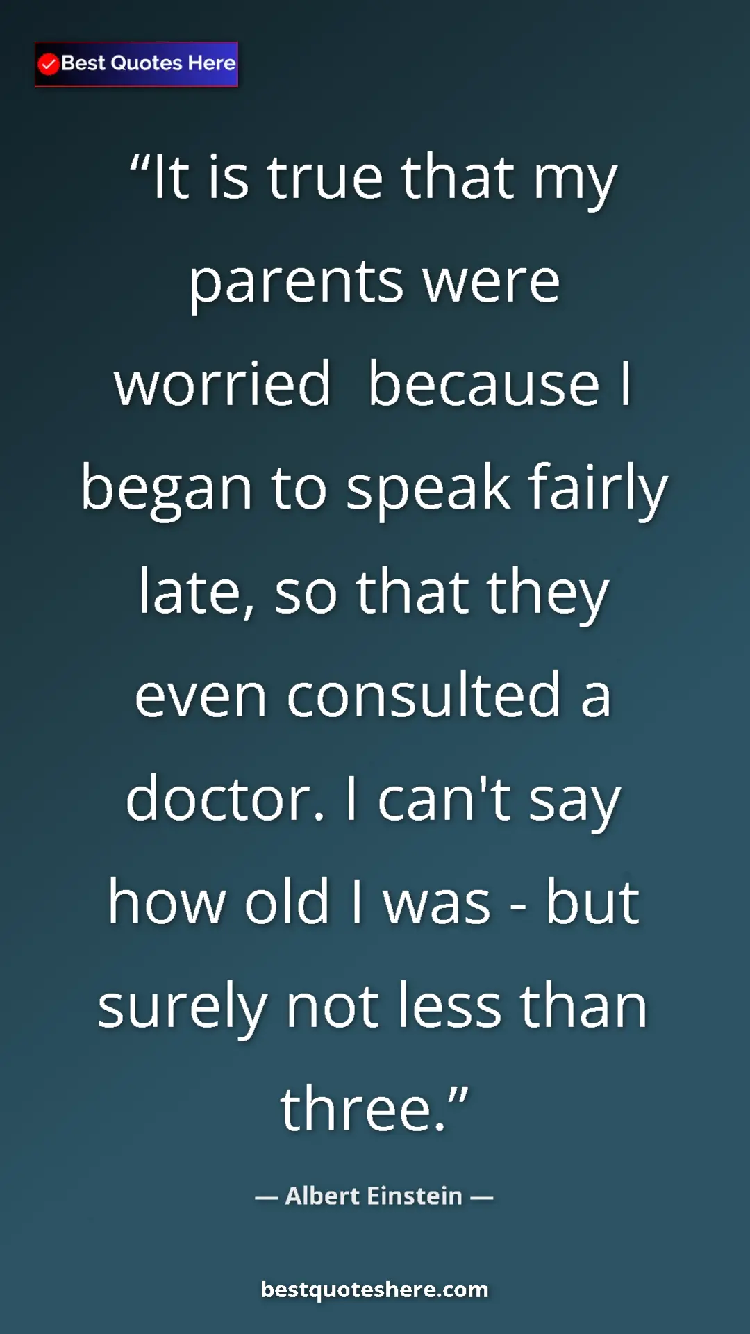 Pinterest quote poster by Albert Einstein: "It is true that my parents were worried  because I began to..."
