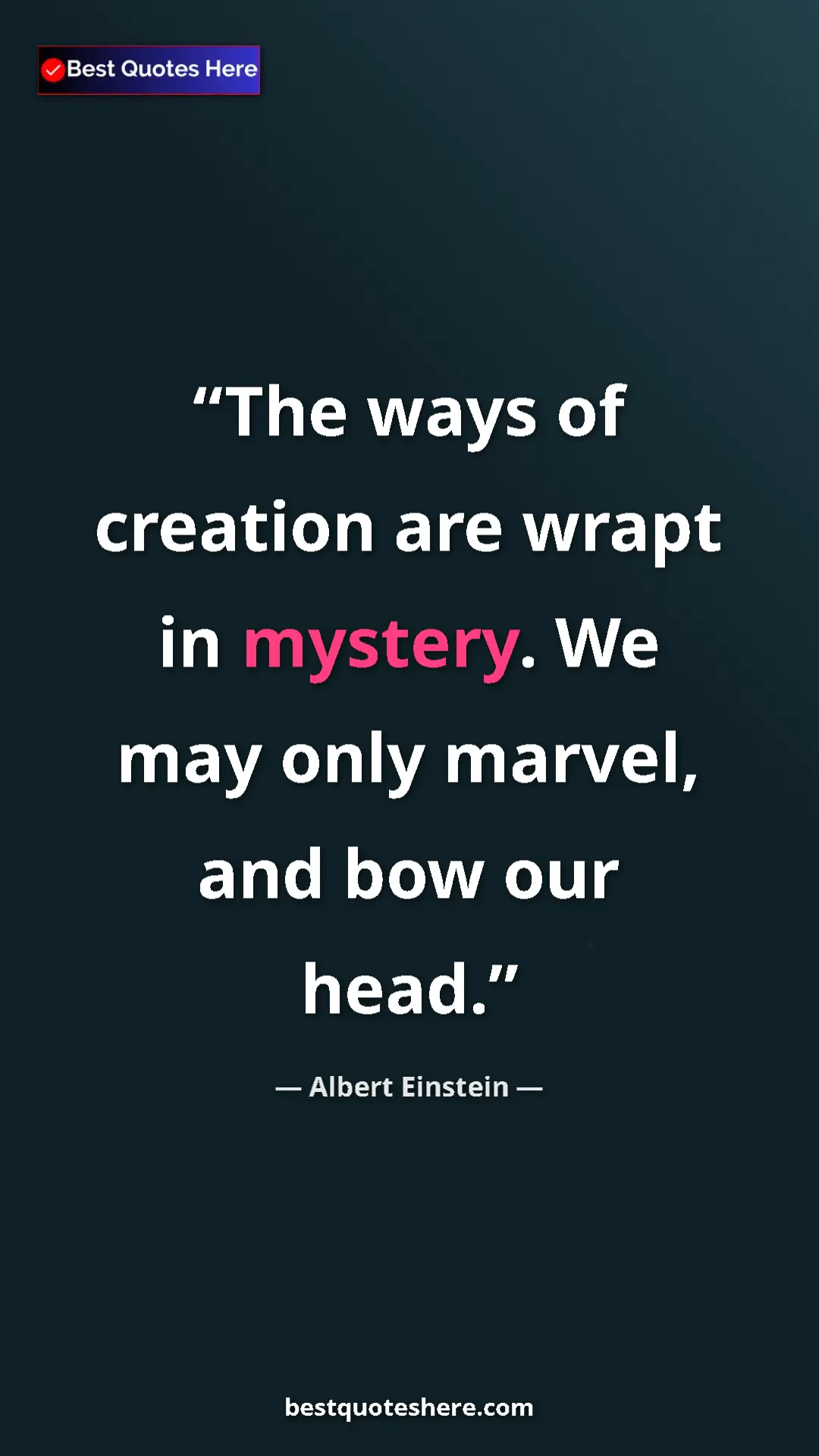 Pinterest quote poster by Albert Einstein: "The ways of creation are wrapt in mystery. We may only..."