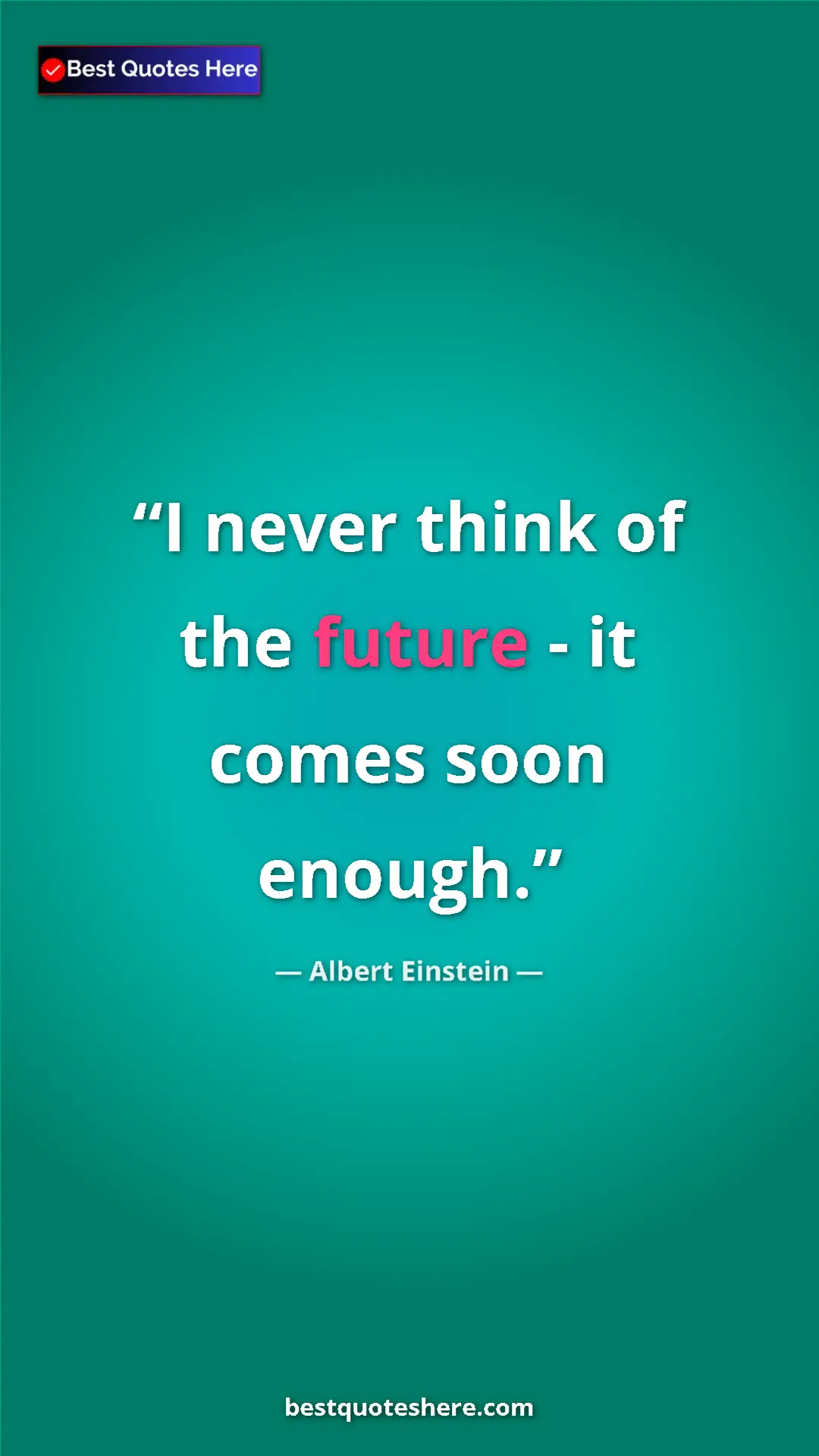 Pinterest quote poster by Albert Einstein: "I never think of the future - it comes soon enough."