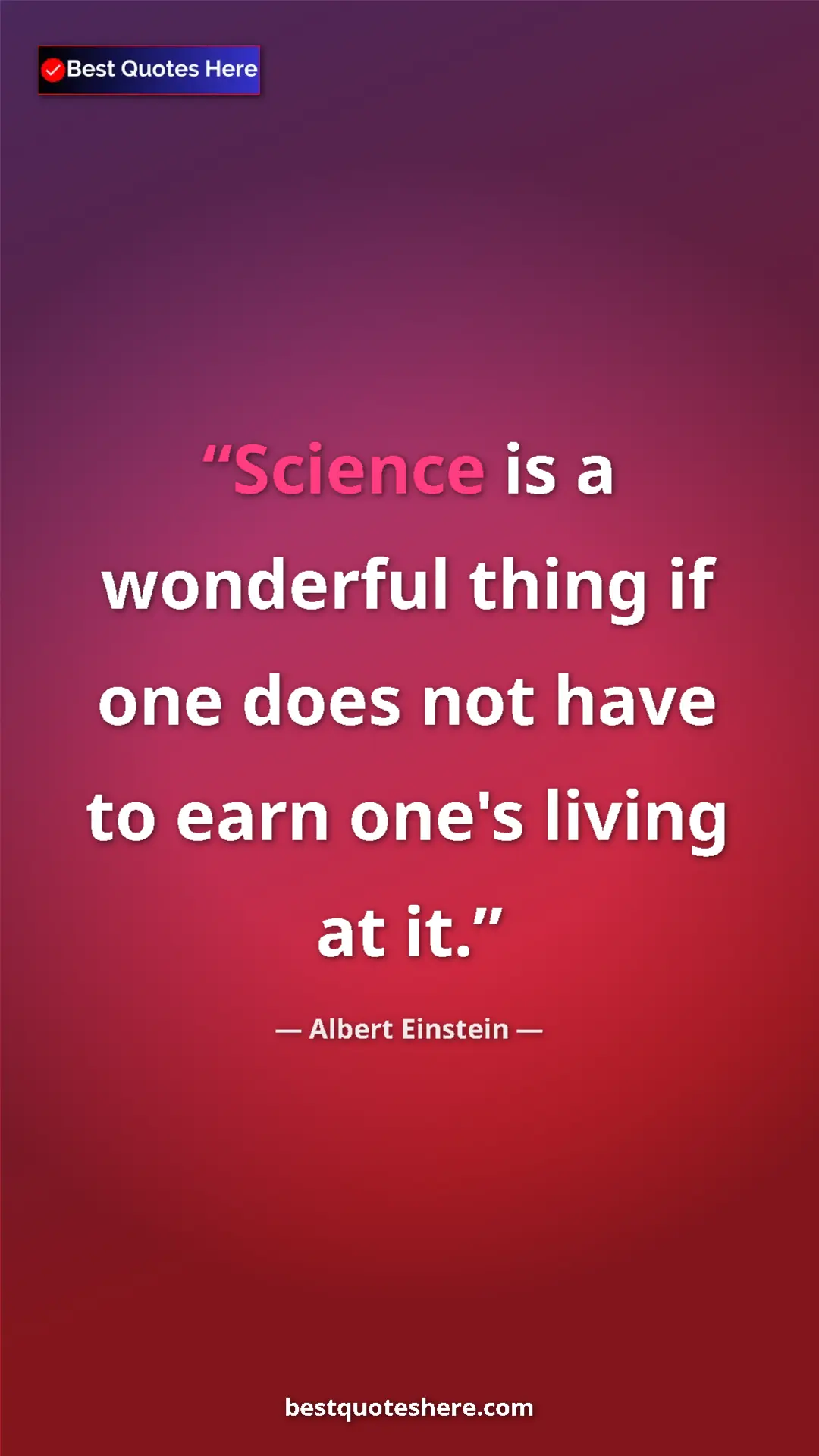 Pinterest quote poster by Albert Einstein: "Science is a wonderful thing if one does not have to earn..."