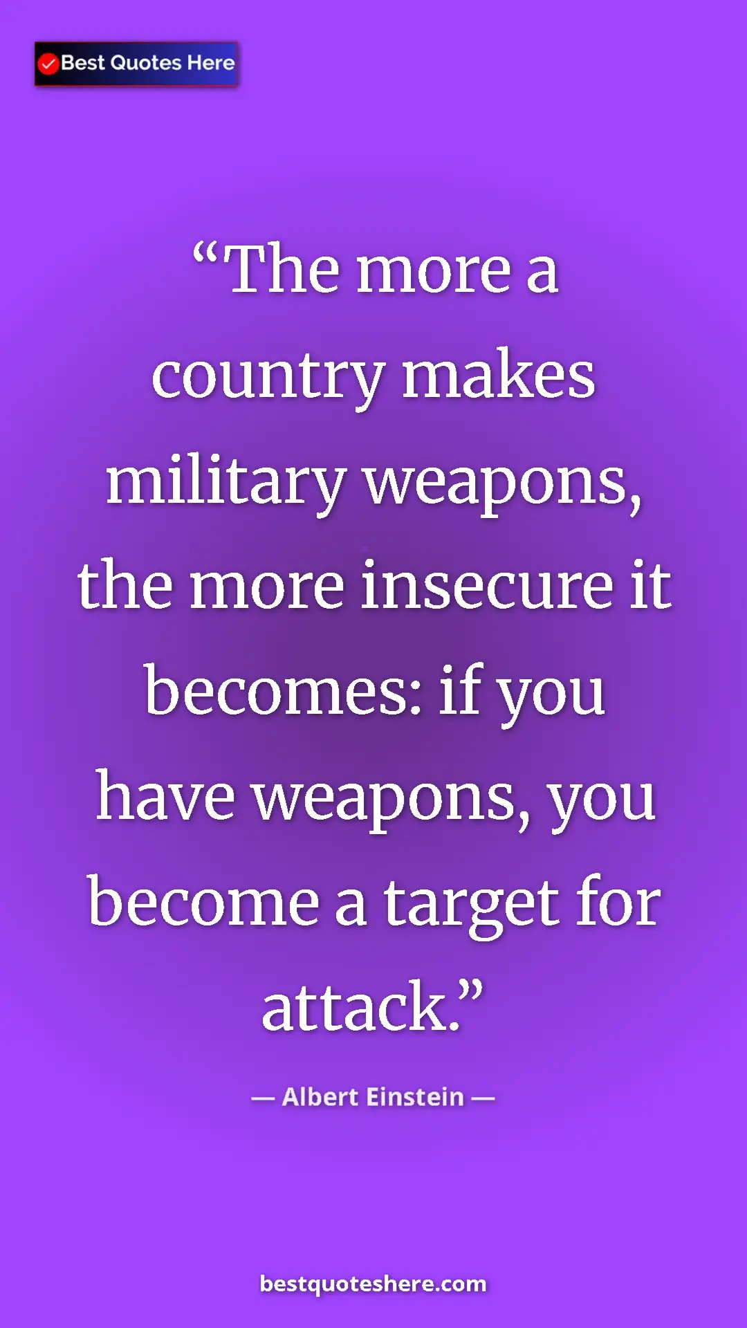 Pinterest quote poster by Albert Einstein: "The more a country makes military weapons, the more..."