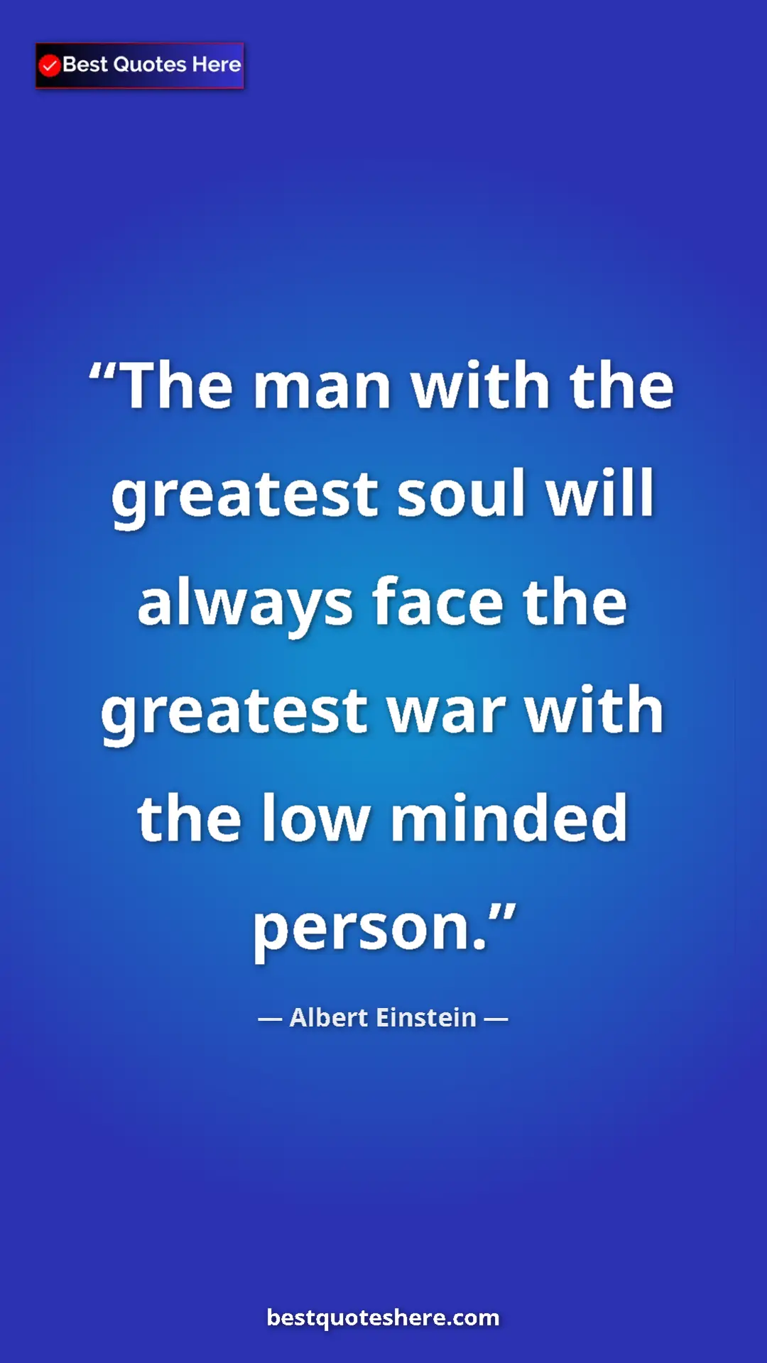 Pinterest quote poster by Albert Einstein: "The man with the greatest soul will always face the..."