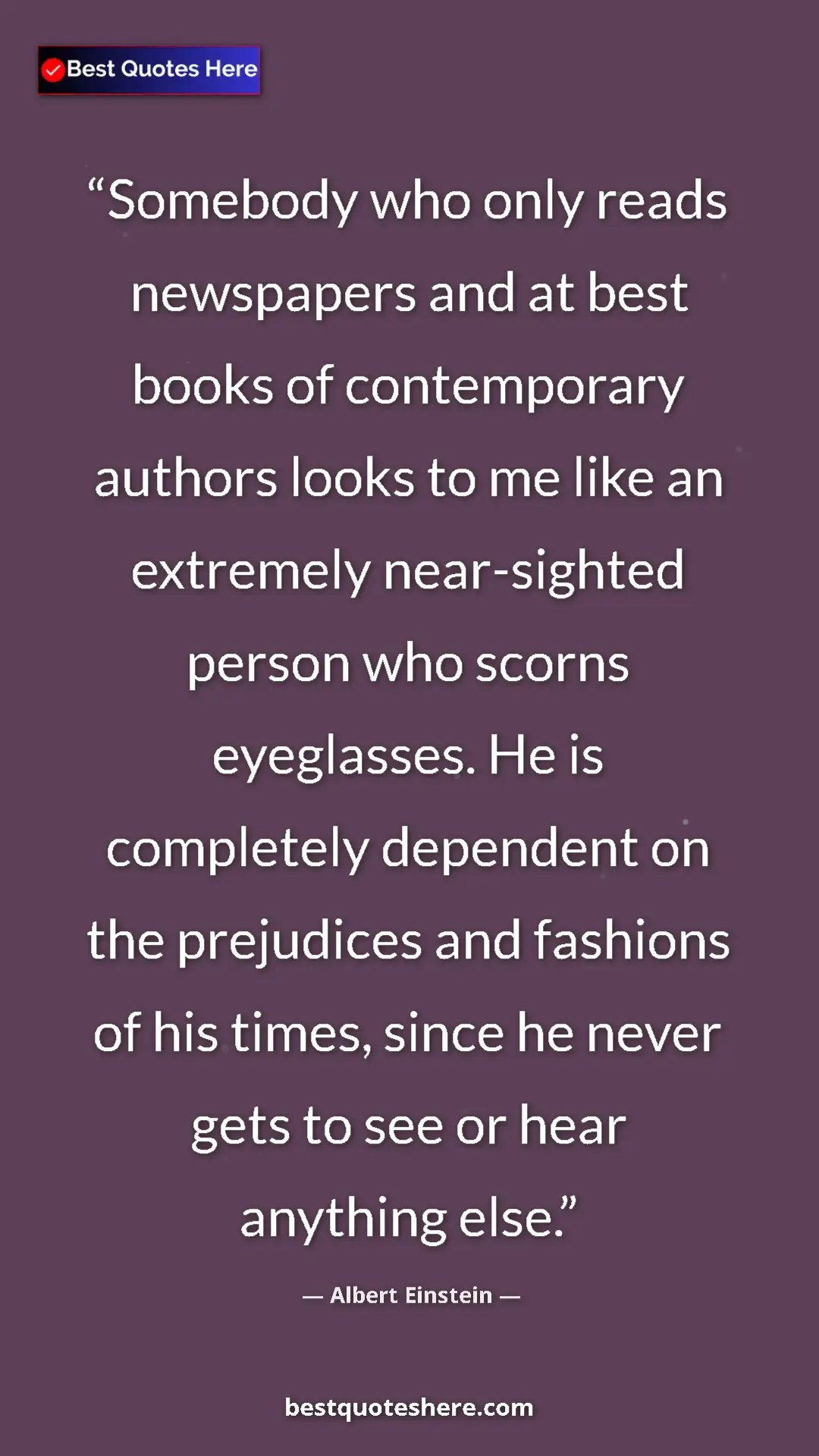Albert Einstein Quote Card: "Somebody who only reads newspapers and at best books of..." Pinterest quote poster by Albert Einstein: "Somebody who only reads newspapers and at best books of..."