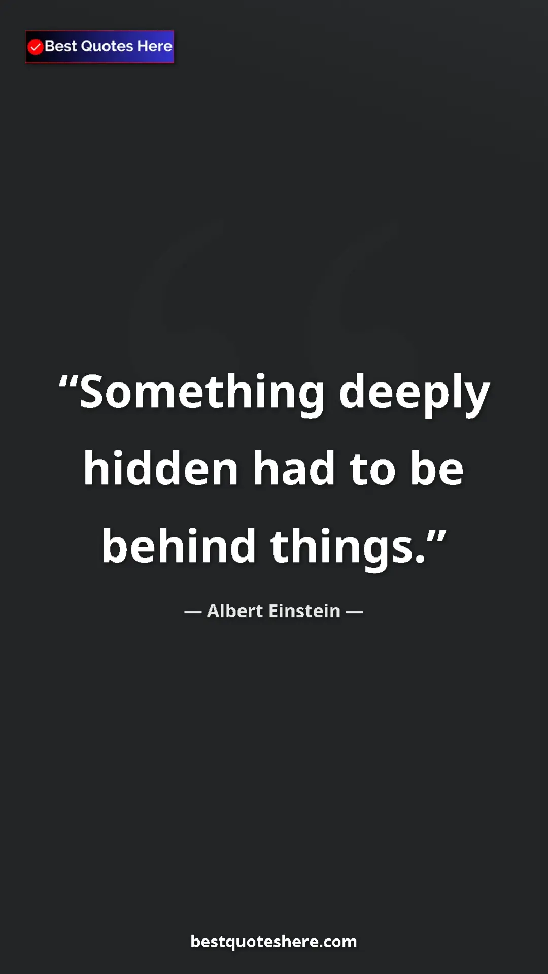 Pinterest quote poster by Albert Einstein: "Something deeply hidden had to be behind things."