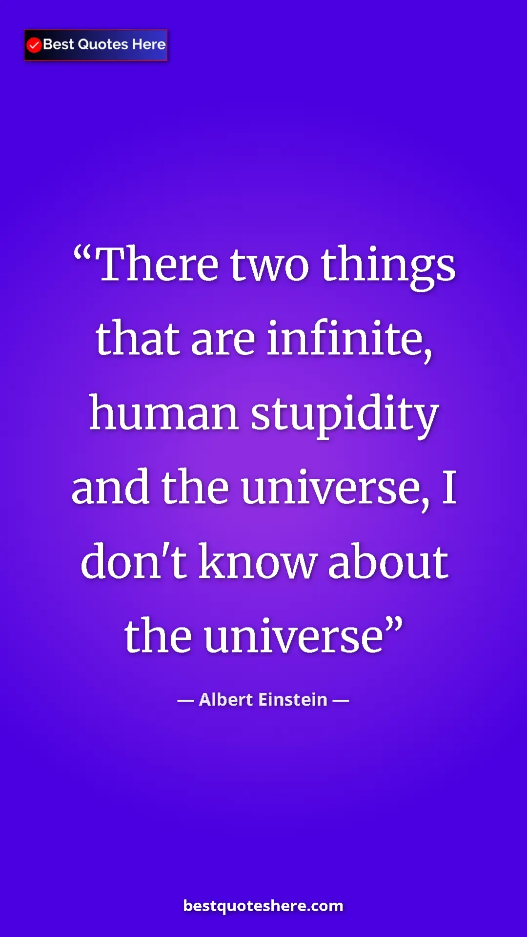 Pinterest quote poster by Albert Einstein: "There two things that are infinite, human stupidity and the..."