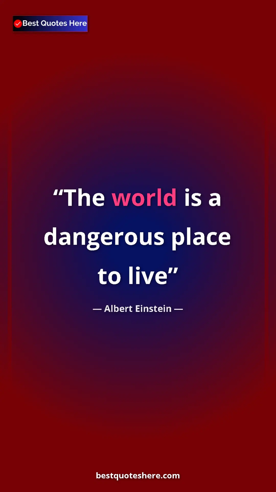 Pinterest quote poster by Albert Einstein: "The world is a dangerous place to live"