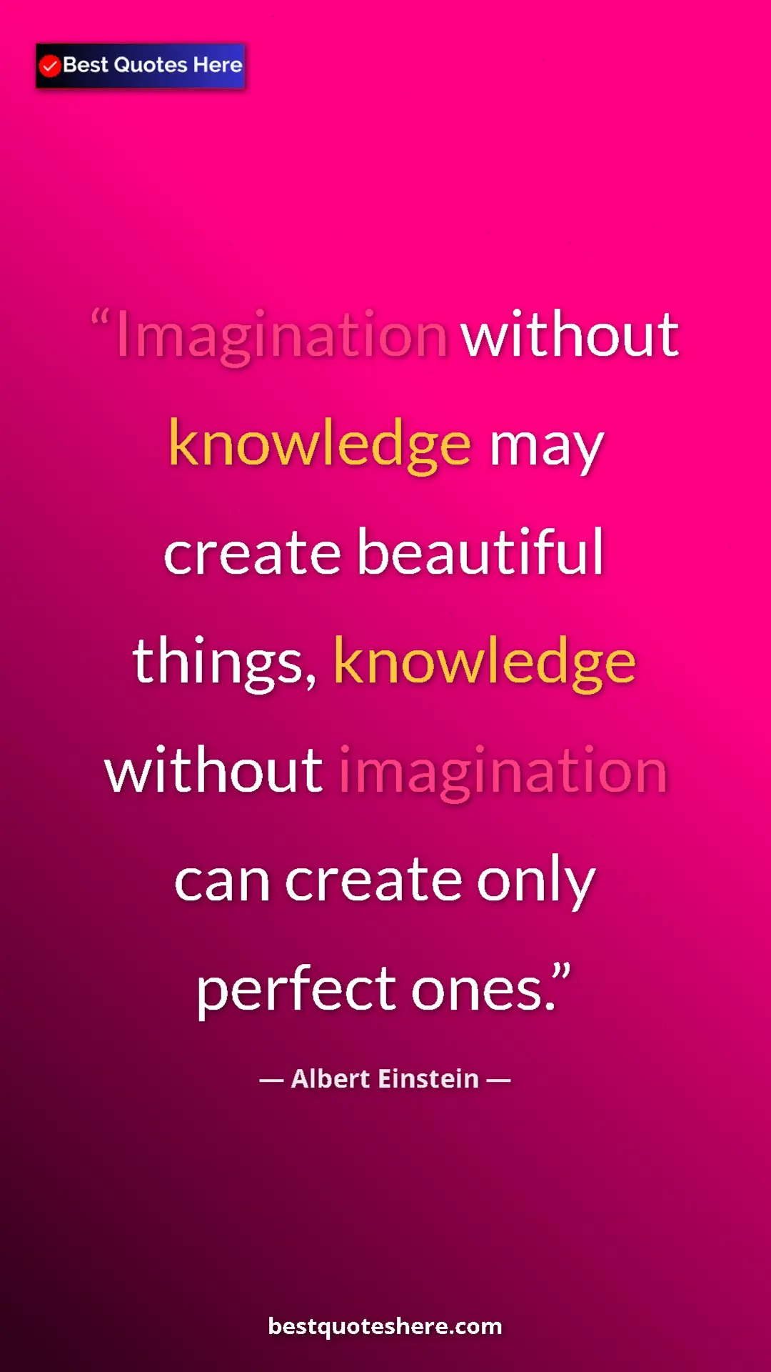 Pinterest quote poster by Albert Einstein: "Imagination without knowledge may create beautiful things,..."